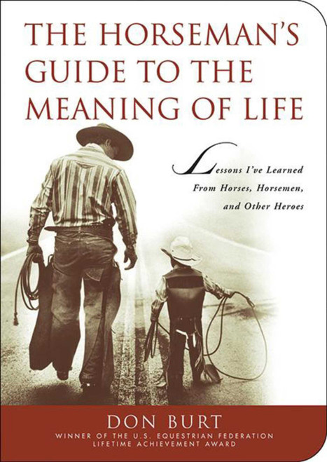 The Horseman's Guide to the Meaning of Life (Lessons I've Learned from Horses, Horsemen, and Other Heroes) - 9781602396616 by Don Burt, 9781602396616