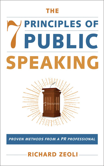 The 7 Principles of Public Speaking (Proven Methods from a PR Professional) by Richard Zeoli, 9781510734371