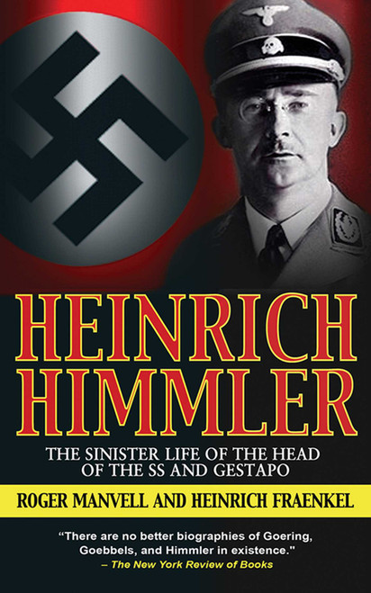 Heinrich Himmler (The Sinister Life of the Head of the SS and Gestapo) by Roger Manvell, Heinrich Fraenkel, 9781602391789