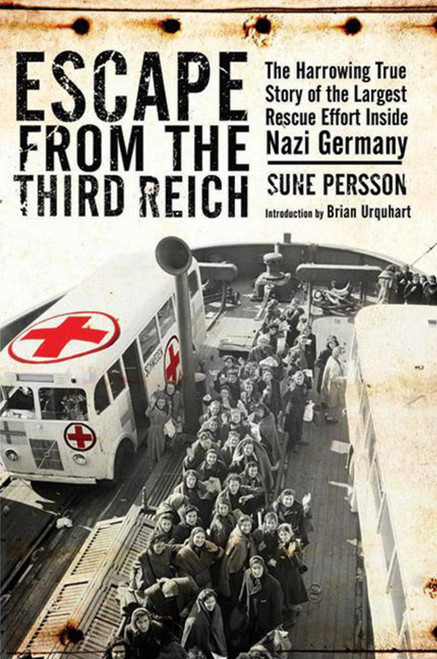 Escape from the Third Reich (The Harrowing True Story of the Largest Rescue Effort Inside Nazi Germany) by Sune Persson, 9781602399686