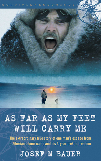 As Far as My Feet Will Carry Me (The Extraordinary True Story of One Man's Escape from a Siberian Labor Camp and His 3-Year Trek to Freedom) by Josef M. Bauer, 9781602392366
