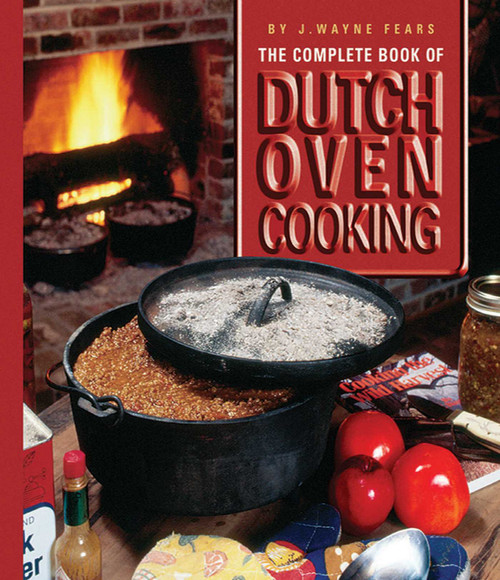 The Complete Book of Dutch Oven Cooking by J. Wayne Fears, 9781602399631