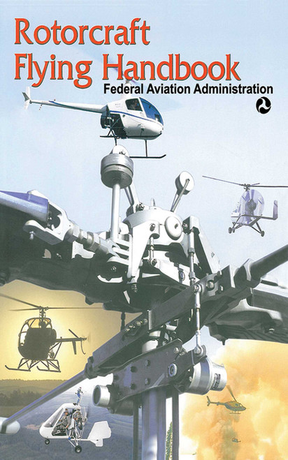 Rotorcraft Flying Handbook by Federal Aviation Administration, 9781602390607