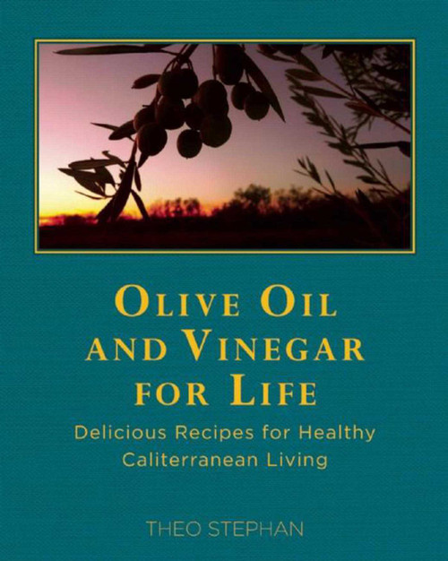 Olive Oil and Vinegar for Life (Delicious Recipes for Healthy Caliterranean Living) - 9781510706538 by Theo Stephan, 9781510706538