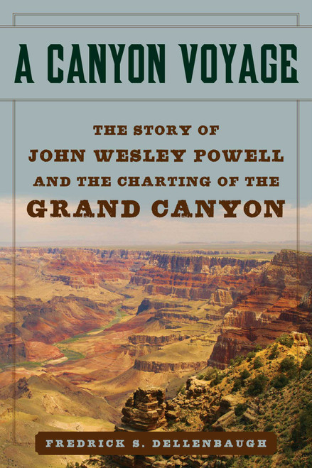 A Canyon Voyage (The Story of John Wesley Powell and the Charting of the Grand Canyon) by Frederick S. Dellenbaugh, 9781510724495