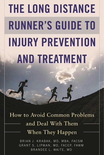 The Long Distance Runner's Guide to Injury Prevention and Treatment (How to Avoid Common Problems and Deal with Them When They Happen) by Brian J. Krabak, Grant S. Lipman, Brandee L. Waite, 9781510717909
