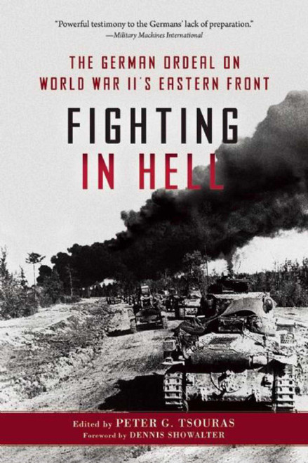 Fighting in Hell (The German Ordeal on World War II's Eastern Front) by Peter G. Tsouras, Dennis E. Showalter, 9781510703568