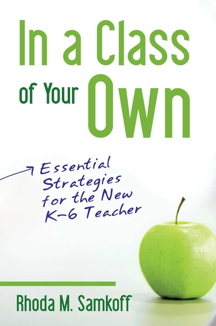 In A Class Of Your Own (Essential Strategies for the new K-6 Teacher) by Rhoda Samkoff, 9781510726345