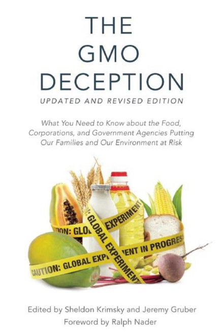 The GMO Deception (What You Need to Know about the Food, Corporations, and Government Agencies Putting Our Families and Our Environment at Risk) by Sheldon Krimsky, Jeremy Gruber, 9781510702660