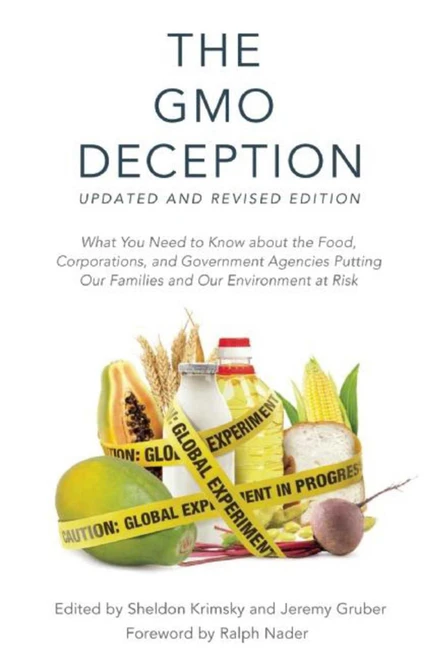 The GMO Deception (What You Need to Know about the Food, Corporations, and Government Agencies Putting Our Families and Our Environment at Risk) by Sheldon Krimsky, Jeremy Gruber, 9781510702660