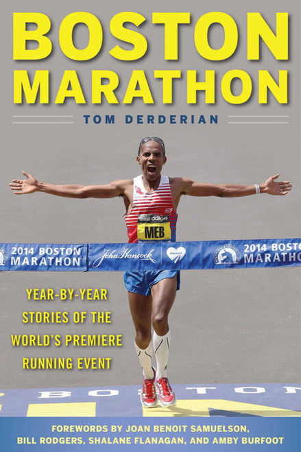 Boston Marathon (Year-by-Year Stories of the World's Premier Running Event) by Tom Derderian, Joan Benoit Samuelson, Bill Rodgers, Shalane Flanagan, Amby Burfoot, 9781510724280