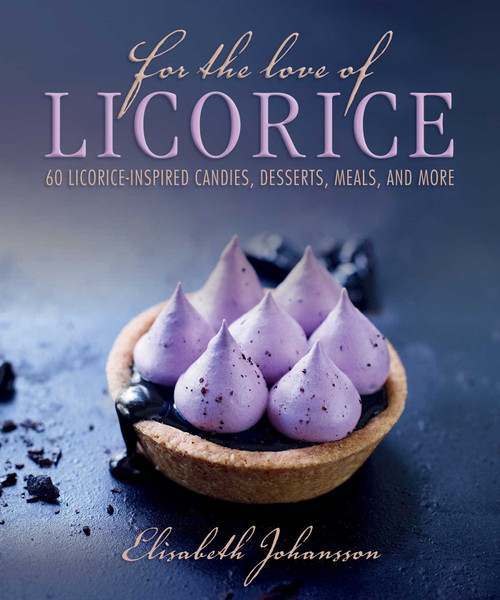 For the Love of Licorice (60 Licorice-Inspired Candies, Desserts, Meals, and More) by Elisabeth Johansson, 9781510712935