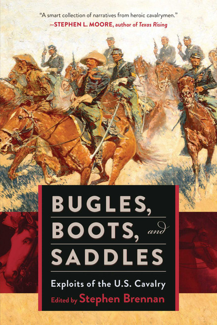 Bugles, Boots, and Saddles (Exploits of the U.S. Cavalry) by Stephen Brennan, 9781510704480