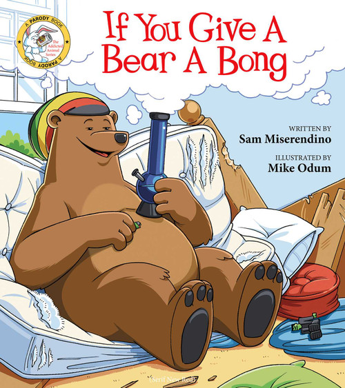 If You Give a Bear a Bong by Sam Miserendino, Mike Odum, 9781510733961