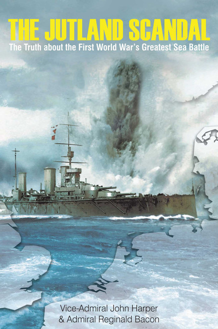 The Jutland Scandal (The Truth about the First World War's Greatest Sea Battle) by John Harper, Reginald Bacon, 9781510708716