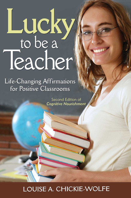 Lucky To Be A Teacher (Life-Changing Affirmations for Positive Classrooms) by Louise A Chickie-Wolfe, 9781510725874