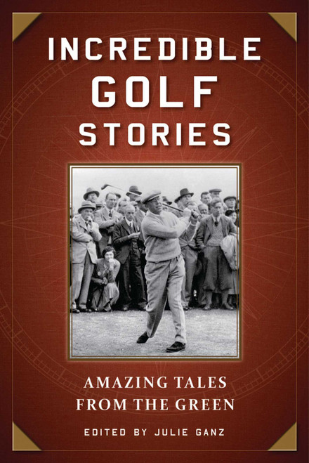 Incredible Golf Stories (Amazing Tales from the Green) - 9781510734586 by Julie Ganz, 9781510734586
