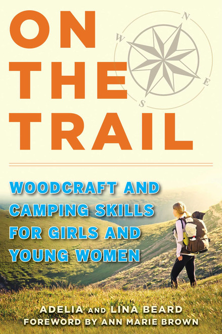 On the Trail (Woodcraft and Camping Skills for Girls and Young Women) by Adelia Beard, Lina Beard, Ann Marie Brown, 9781510724327