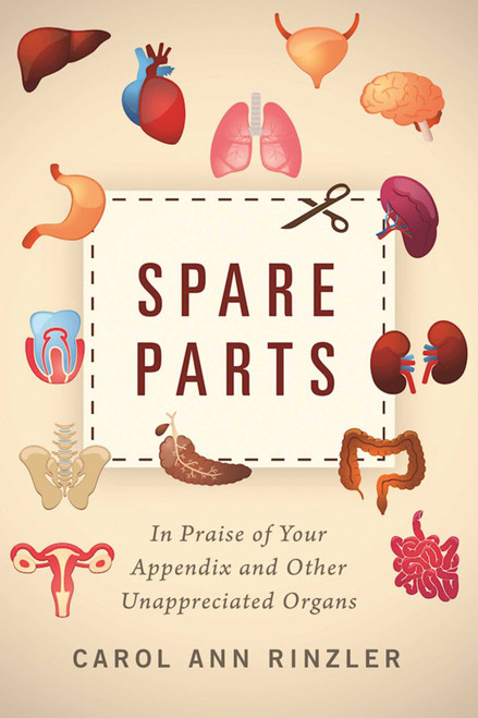 Spare Parts (In Praise of Your Appendix and Other Unappreciated Organs) by Carol Ann Rinzler, 9781510712508