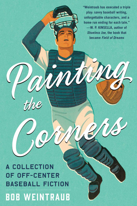 Painting the Corners (A Collection of Off-Center Baseball Fiction) by Bob Weintraub, 9781510725324