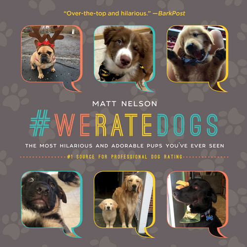 #WeRateDogs (The Most Hilarious and Adorable Pups You've Ever Seen) by Matt Nelson, 9781510717145