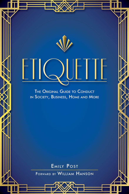 Etiquette (The Original Guide to Conduct in Society, Business, Home, and More) by Emily Post, William Hanson, 9781510723399