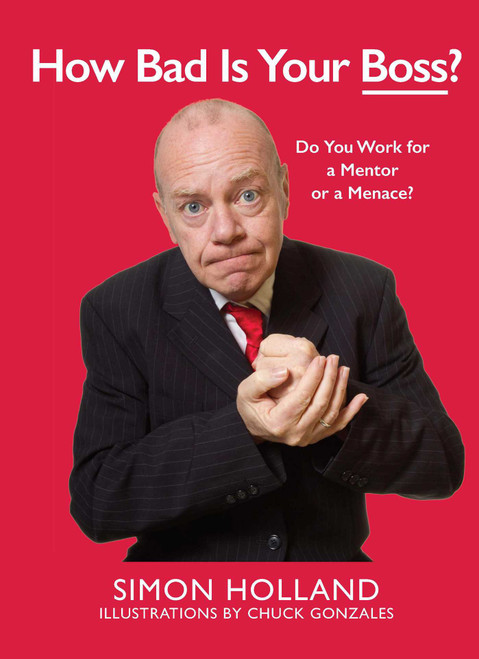 How Bad Is Your Boss? (Do You Work for a Mentor or a Menace?) by Simon Holland, Chuck Gonzales, 9781510721296