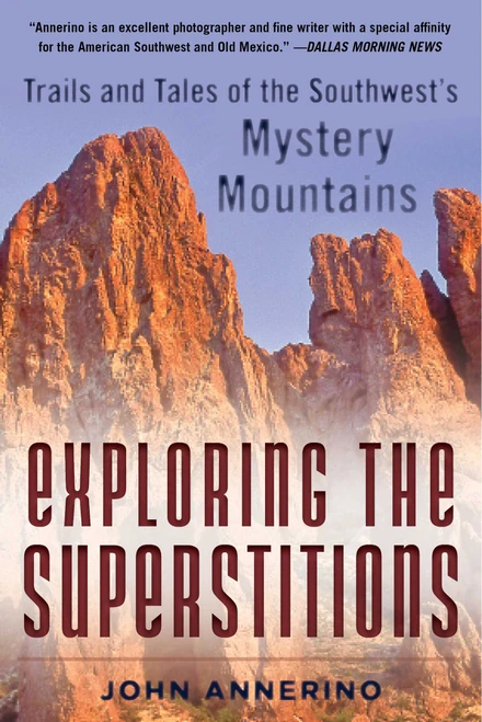 Exploring the Superstitions (Trails and Tales of the Southwest's Mystery Mountains) by John Annerino, 9781510723733