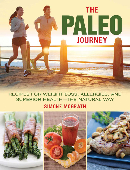 The Paleo Journey (Recipes for Weight Loss, Allergies, and Superior Health?the Natural Way) by Simone McGrath, 9781510705876