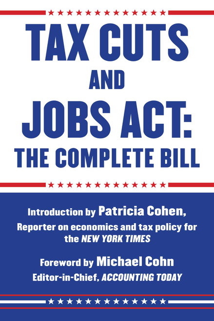 Tax Cuts and Jobs Act: The Complete Bill by Patricia Cohen, Michael Cohn, 9781510737297