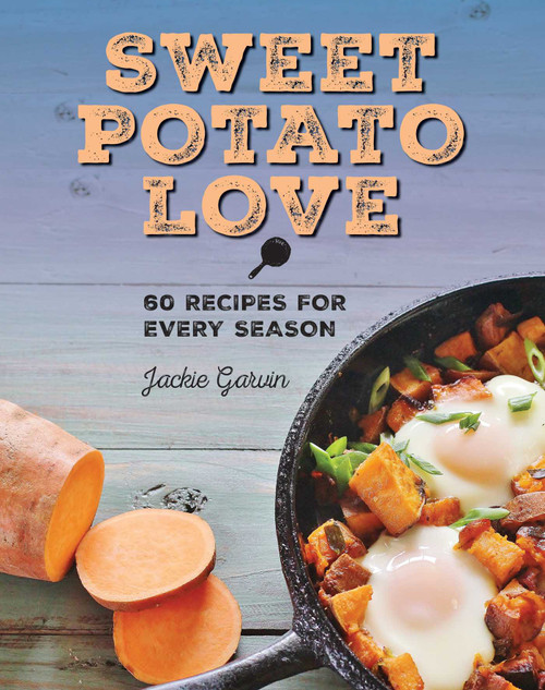 Sweet Potato Love (60 Recipes for Every Season) by Jackie Garvin, 9781510709669