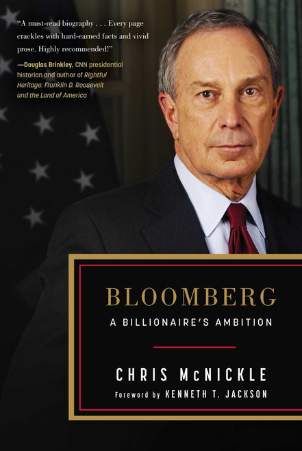 Bloomberg (A Billionaire's Ambition) by Chris McNickle, Kenneth T. Jackson, 9781510722576