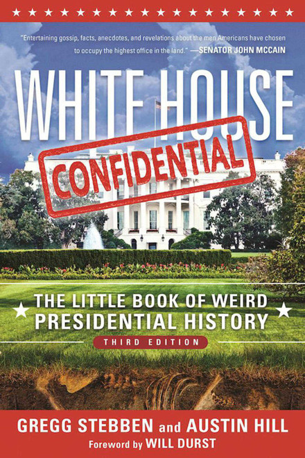 White House Confidential (The Little Book of Weird Presidential History) by Gregg Stebben, Austin Hill, Will Durst, 9781510714199