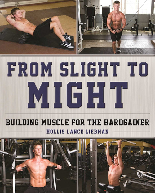From Slight to Might (Building Muscle for the Hardgainer) by Hollis Lance Liebman, 9781510708952