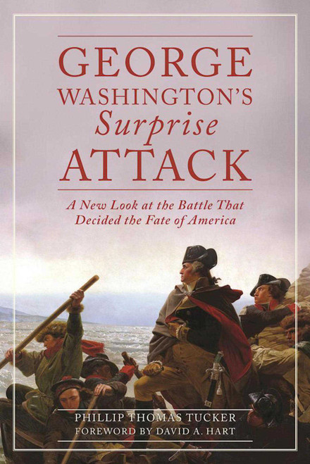 George Washington's Surprise Attack (A New Look at the Battle That Decided the Fate of America) by Phillip Thomas Tucker, 9781510704138