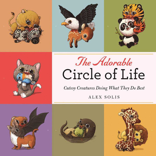 The Adorable Circle of Life (A Cute Celebration of Savage Predators and Their Hopeless Prey) by Alex Solis, 9781510715752