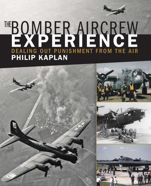 The Bomber Aircrew Experience (Dealing Out Punishment from the Air) by Philip Kaplan, 9781510702622