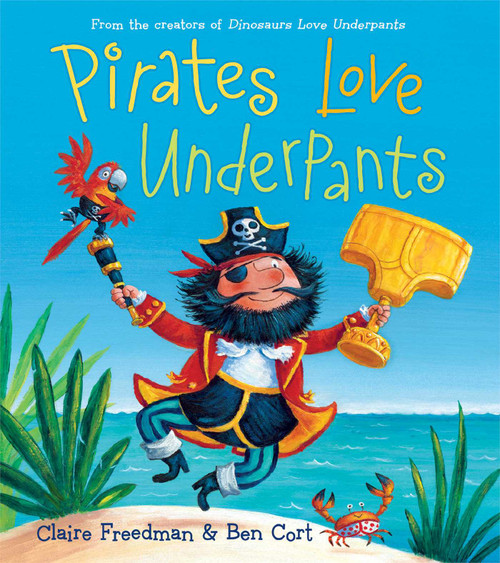 Pirates Love Underpants by Claire Freedman, Ben Cort, 9781442485129