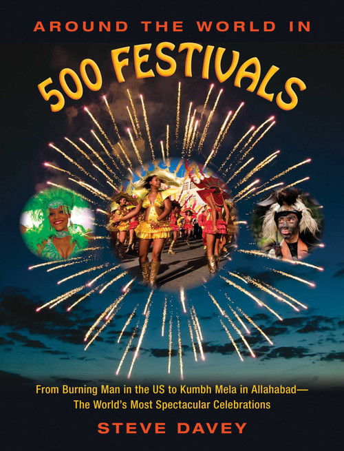 Around the World in 500 Festivals (From Burning Man in the US to Kumbh Mela in Allahabad-The World's Most Spectacular Celebrations) by Steve Davey, 9781510705913