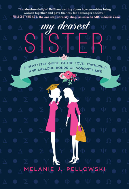 My Dearest Sister (A Heartfelt Guide to the Love, Friendship, and Lifelong Bonds of Sorority Life) by Melanie J. Pellowski, 9781510738812