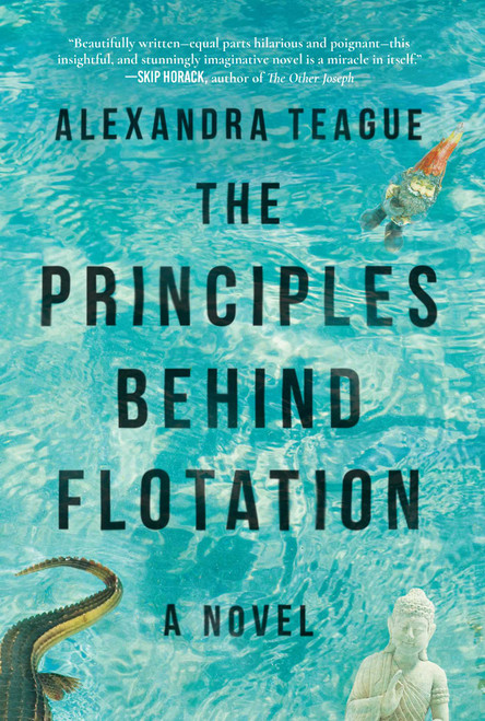 The Principles Behind Flotation (A Novel) by Alexandra Teague, 9781510717282