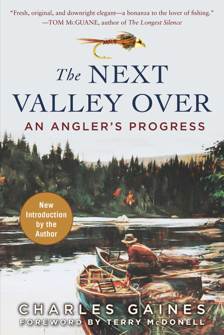The Next Valley Over (An Angler's Progress) by Charles Gaines, Terry McDonell, 9781510717893