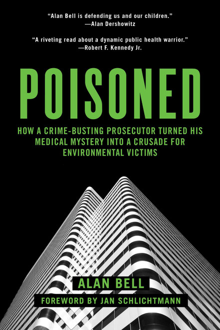 Poisoned (How a Crime-Busting Prosecutor Turned His Medical Mystery into a Crusade for Environmental Victims) by Alan Bell, Jan Schlichtmann, 9781510702646