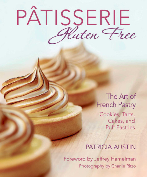 Pâtisserie Gluten Free (The Art of French Pastry: Cookies, Tarts, Cakes, and Puff Pastries) by Patricia Austin, 9781510712928