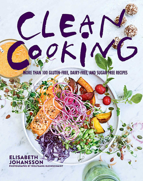 Clean Cooking (More Than 100 Gluten-Free, Dairy-Free, and Sugar-Free Recipes) by Elisabeth Johansson, Wolfgang Kleinschmidt, 9781510709041
