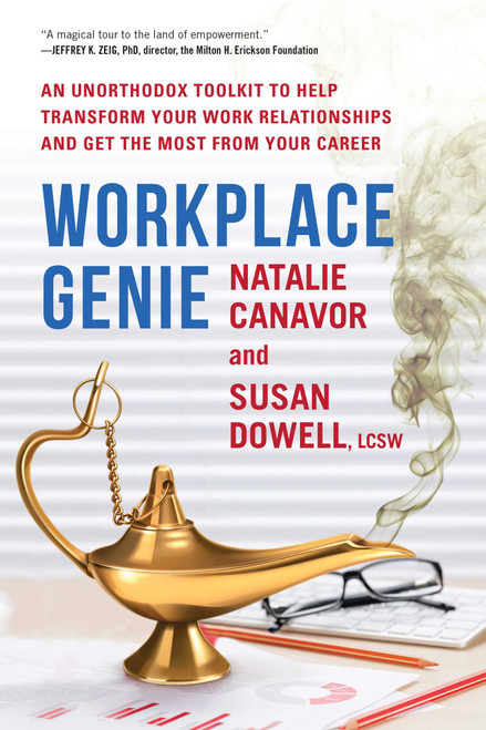 Workplace Genie (An Unorthodox Toolkit to Help Transform Your Work Relationships and Get the Most from Your Career) by Natalie Canavor, Susan Dowell, 9781510715257