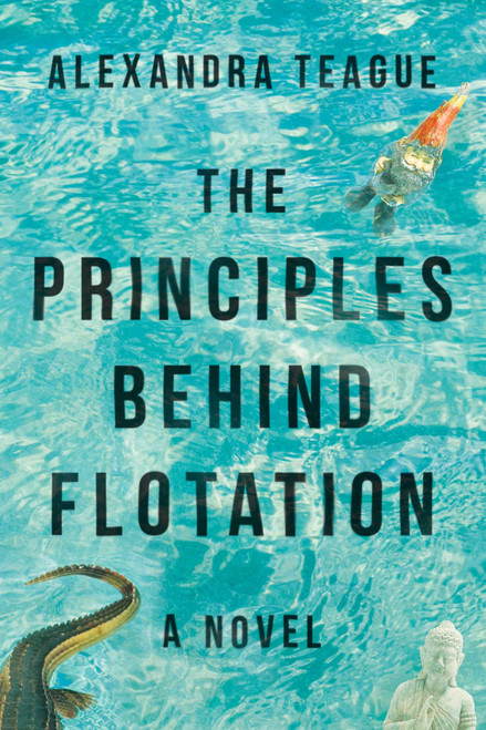 The Principles Behind Flotation (A Novel) - 9781510739192 by Alexandra Teague, 9781510739192