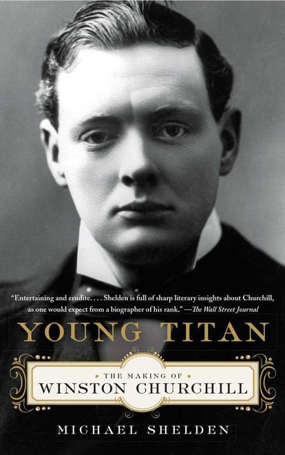 Young Titan (The Making of Winston Churchill) by Michael Shelden, 9781451609929