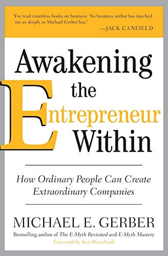 Awakening the Entrepreneur Within (How Ordinary People Can Create Extraordinary Companies) by Michael E. Gerber, 9780061568152