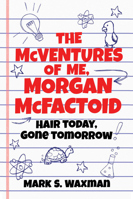 The McVentures of Me, Morgan McFactoid (Hair Today, Gone Tomorrow) by Mark S. Waxman, 9781510727366